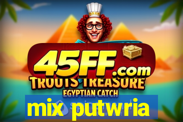 mix putwria